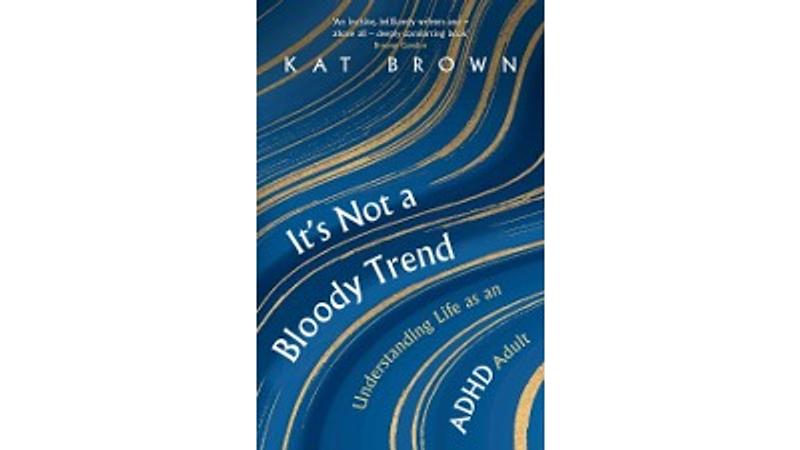 It's Not A Bloody Trend: Understanding Life as an ADHD Adult (book, audiobook)